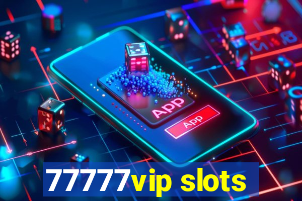 77777vip slots